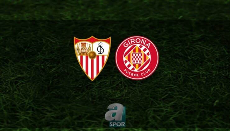 İspanya La Liga: Sevilla – Girona Maçı Detayları