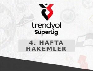 Trendyol Süper Lig 4. Hafta Müsabakaları ve Hakemler