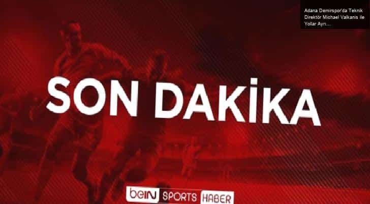 Adana Demirspor’da Teknik Direktör Michael Valkanis ile Yollar Ayrıldı