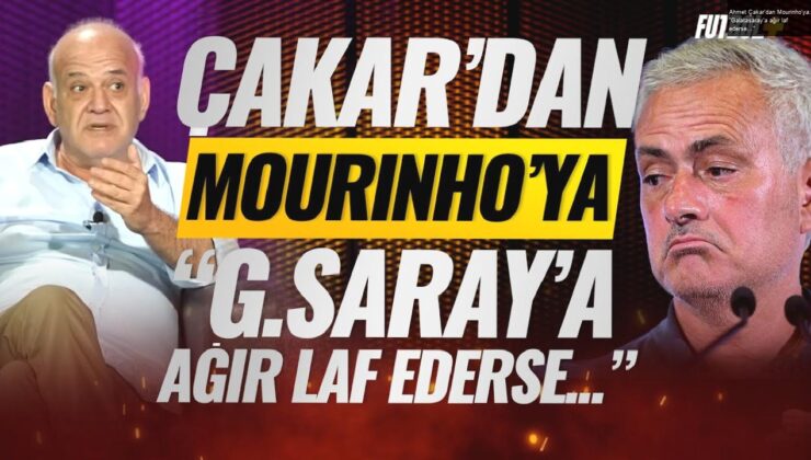 Ahmet Çakar’dan Mourinho’ya: “Galatasaray’a ağır laf ederse…”