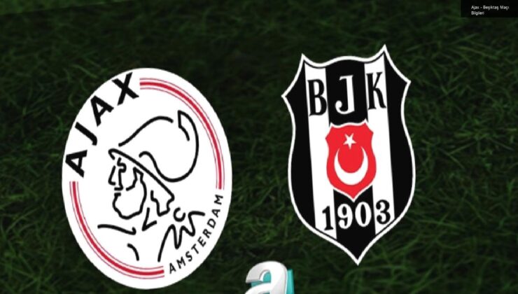 Ajax – Beşiktaş Maçı Bilgileri