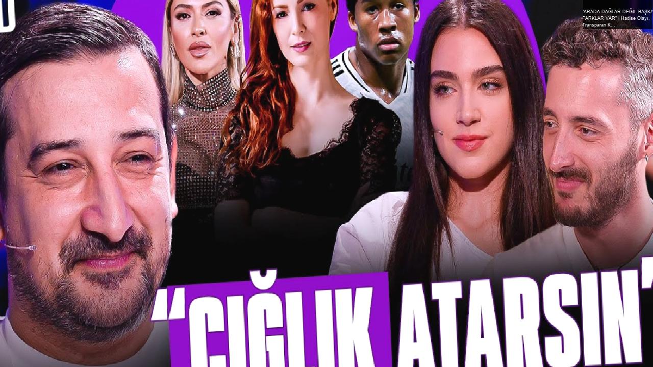 “ARADA DAĞLAR DEĞİL BAŞKA FARKLAR VAR” | Hadise Olayı, Transparan Kıyafet, Endrick, Mine Tugay