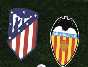 Atletico Madrid – Valencia Maçı Detayları ve Yayın Bilgileri