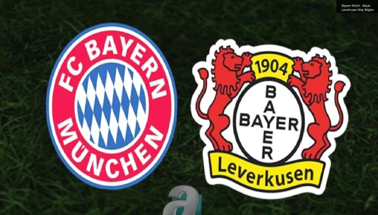 Bayern Münih – Bayer Leverkusen Maç Bilgileri