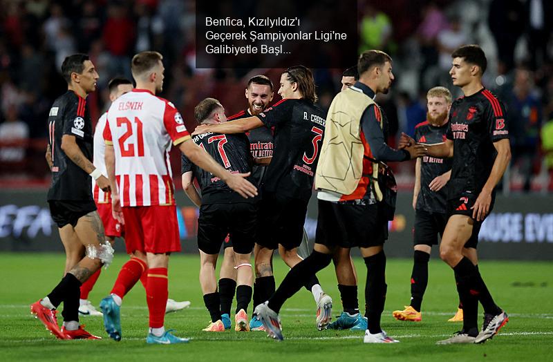 Benfica, Kızılyıldız'ı Geçerek Şampiyonlar Ligi'ne Galibiyetle Başladı