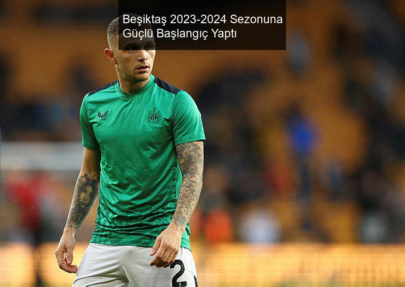 Beşiktaş 2023-2024 Sezonuna Güçlü Başlangıç Yaptı