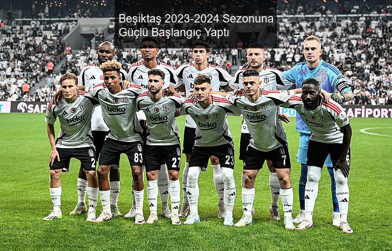 Beşiktaş 2023-2024 Sezonuna Güçlü Başlangıç Yaptı