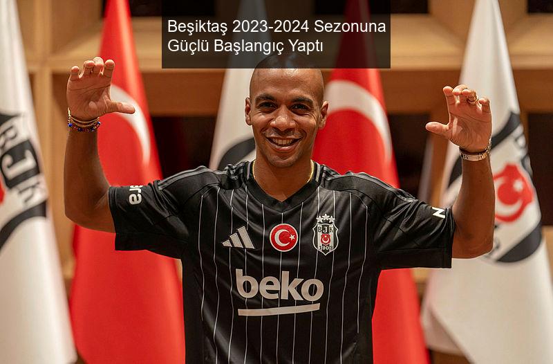 Beşiktaş 2023-2024 Sezonuna Güçlü Başlangıç Yaptı