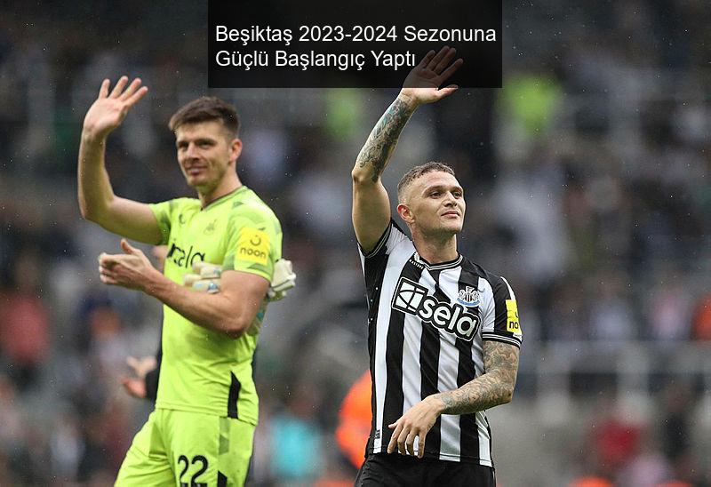 Beşiktaş 2023-2024 Sezonuna Güçlü Başlangıç Yaptı