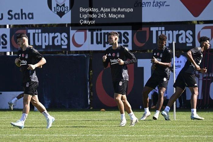 Beşiktaş, Ajax ile Avrupa Ligi'nde 245. Maçına Çıkıyor