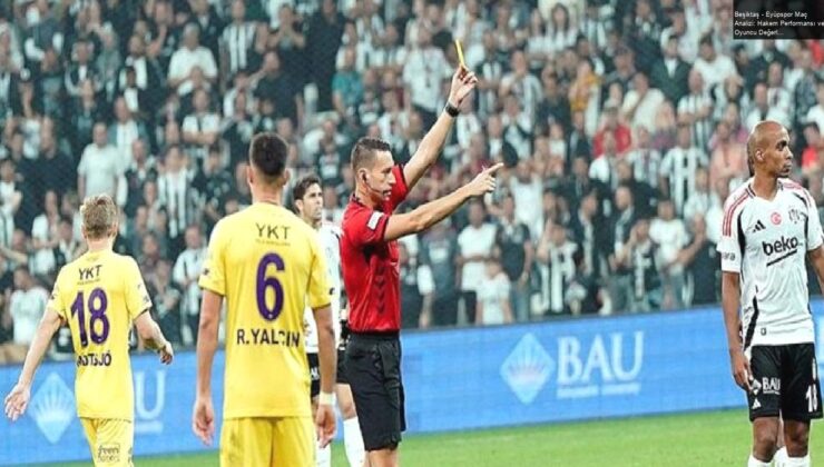 Beşiktaş – Eyüpspor Maç Analizi: Hakem Performansı ve Oyuncu Değerlendirmeleri