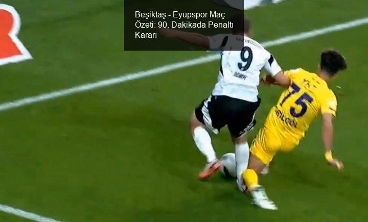 Beşiktaş - Eyüpspor Maç Özeti