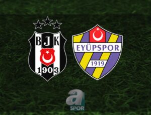 Beşiktaş – Eyüpspor Maçı Bilgileri