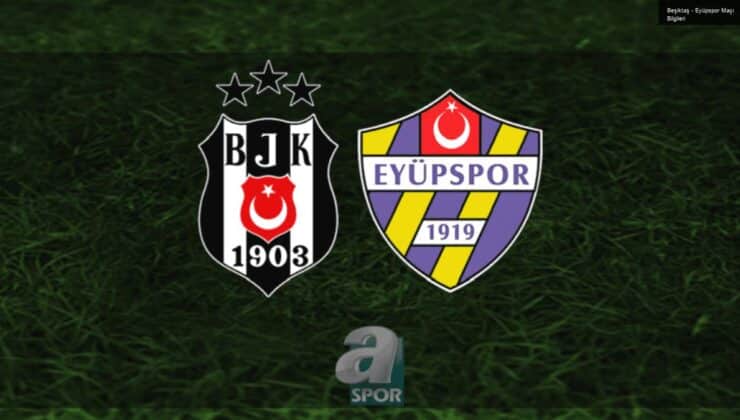 Beşiktaş – Eyüpspor Maçı Bilgileri