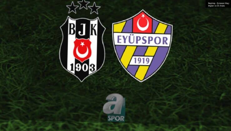 Beşiktaş – Eyüpspor Maçı Bilgileri ve Ön Analiz