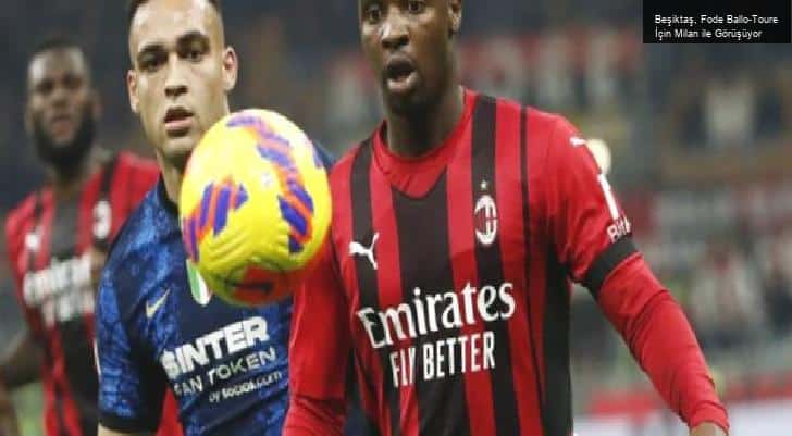 Beşiktaş, Fode Ballo-Toure İçin Milan ile Görüşüyor