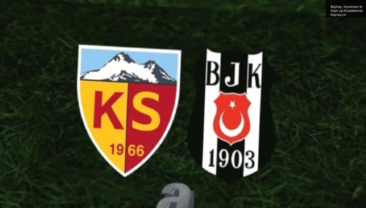 Beşiktaş, Kayserispor ile Süper Lig Mücadelesinde Karşılaşıyor