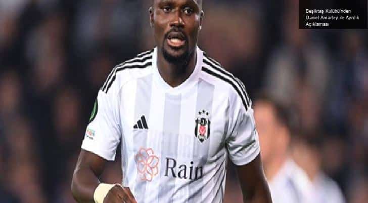 Beşiktaş Kulübü’nden Daniel Amartey ile Ayrılık Açıklaması