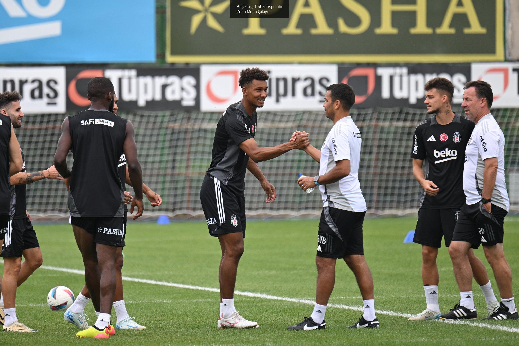 Beşiktaş, Trabzonspor ile Zorlu Maça Çıkıyor