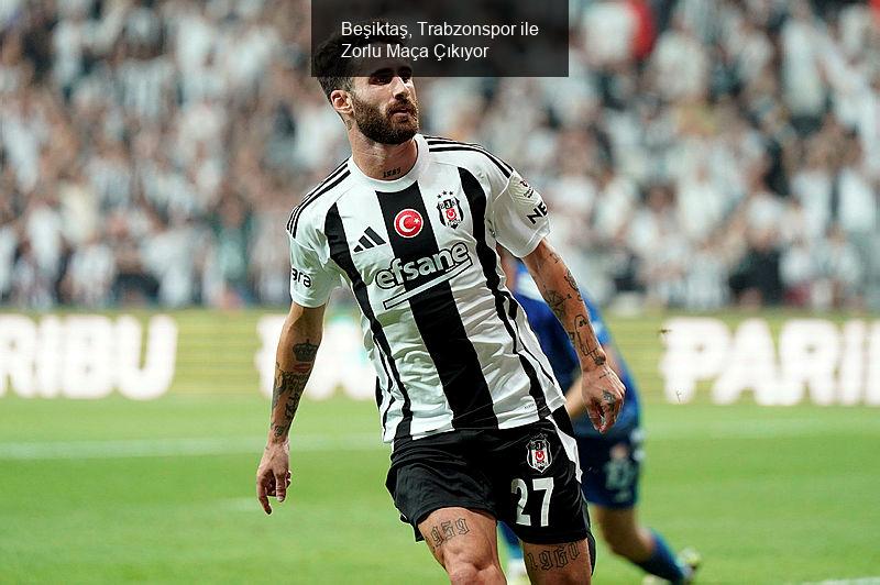 Beşiktaş, Trabzonspor ile Zorlu Maça Çıkıyor