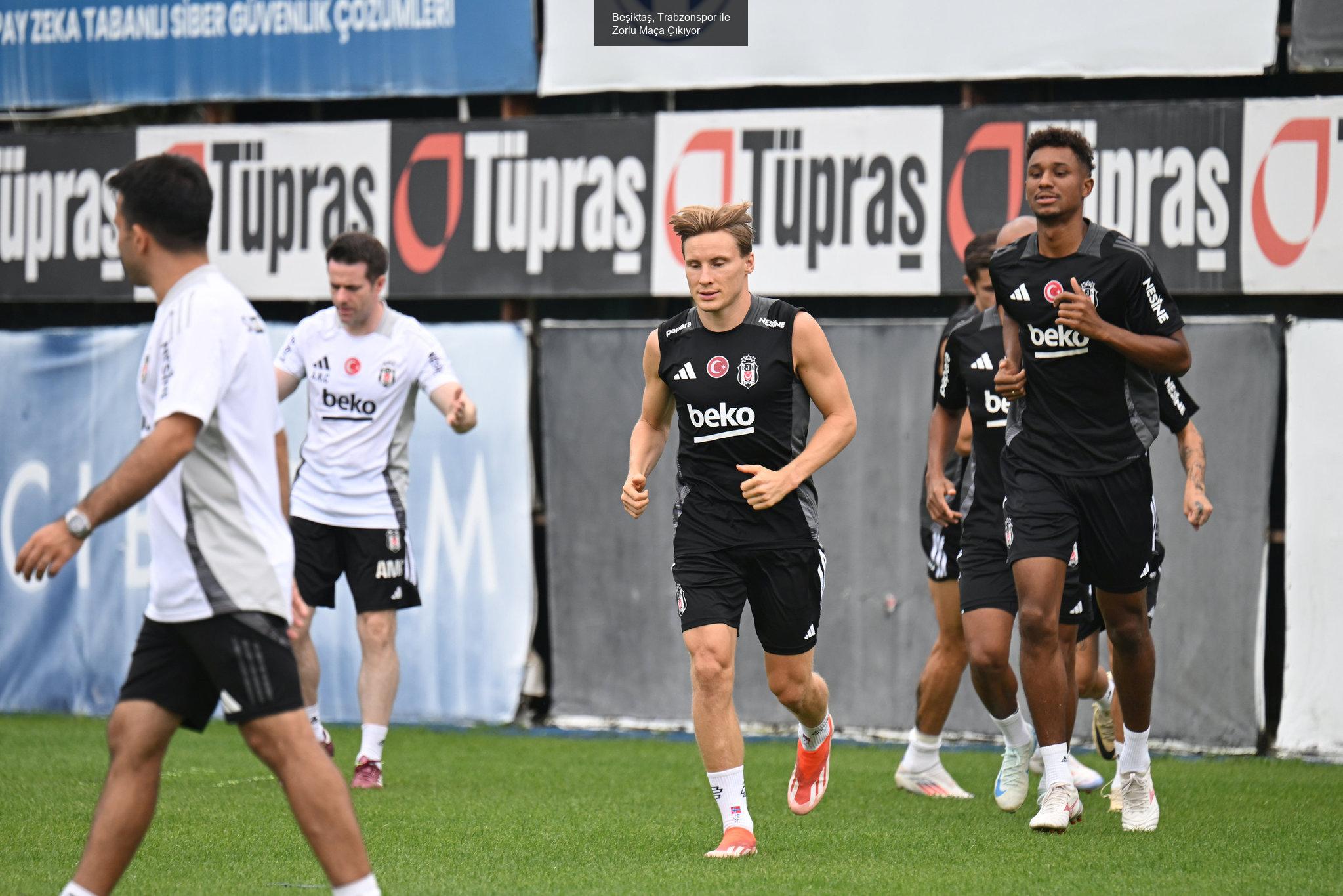 Beşiktaş, Trabzonspor ile Zorlu Maça Çıkıyor