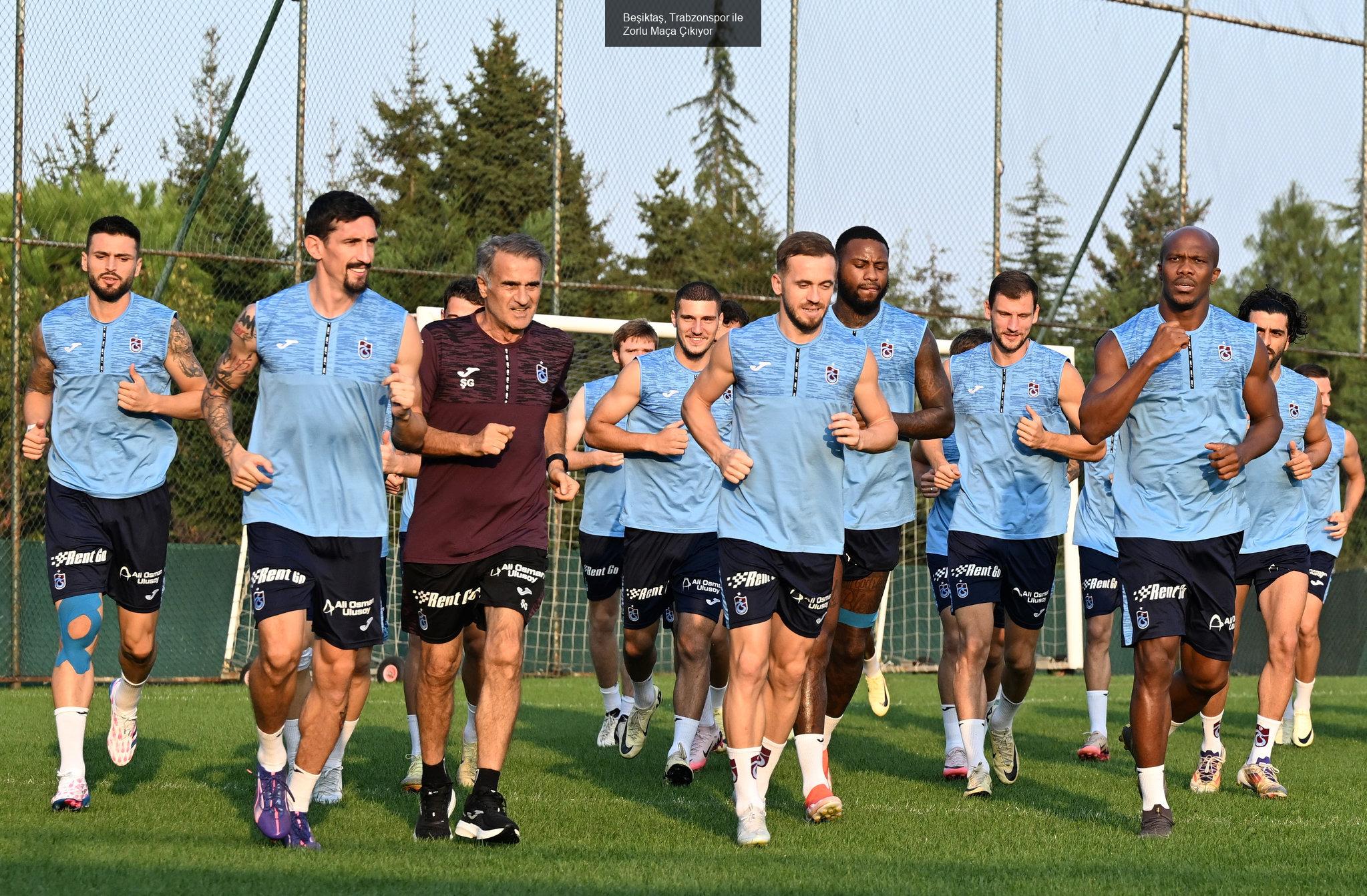 Beşiktaş, Trabzonspor ile Zorlu Maça Çıkıyor