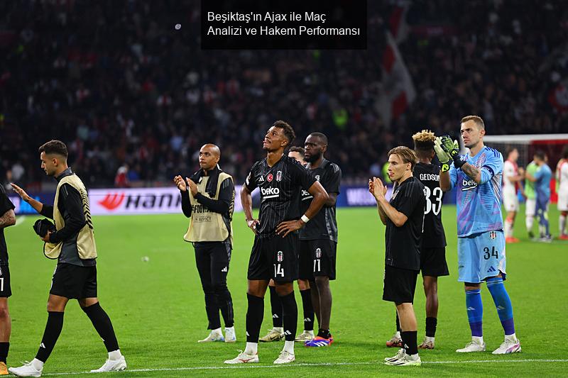 Beşiktaş'ın Ajax ile Maç Analizi ve Hakem Performansı