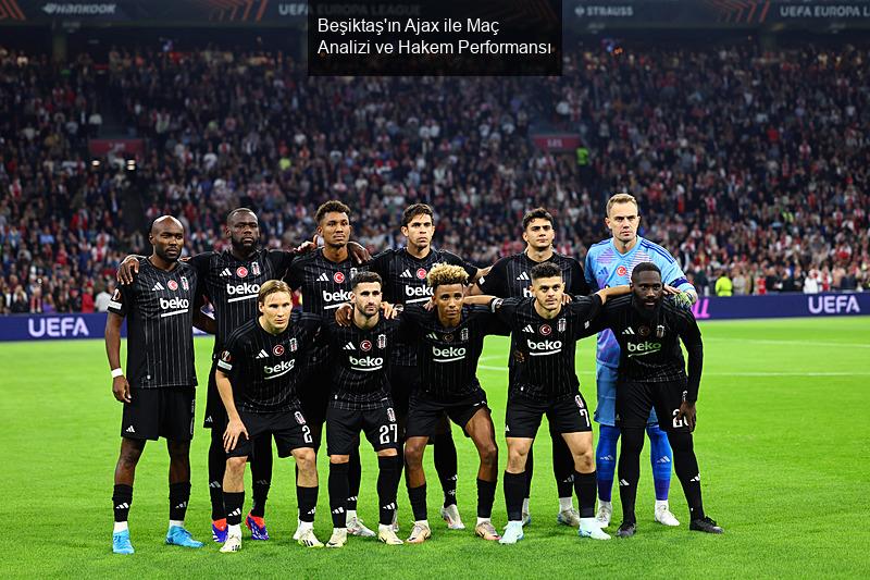 Beşiktaş'ın Ajax ile Maç Analizi ve Hakem Performansı