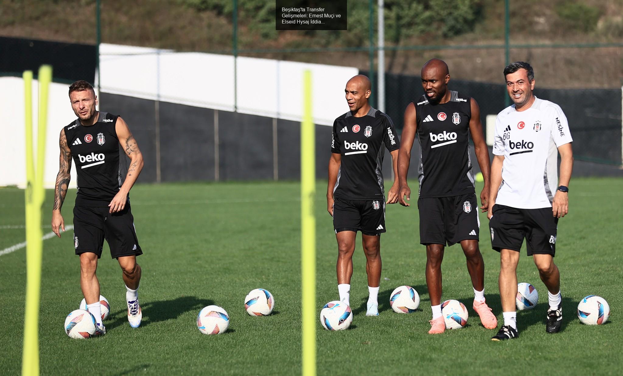 Beşiktaş'ta Transfer Gelişmeleri: Ernest Muçi ve Elseid Hysaj İddiaları