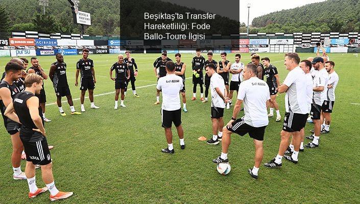 Beşiktaş'ta Transfer Dönemi Hareketli Geçti