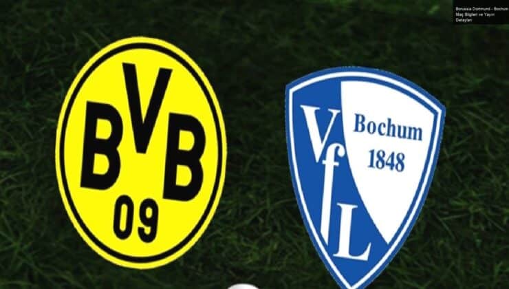 Borussia Dortmund – Bochum Maç Bilgileri ve Yayın Detayları