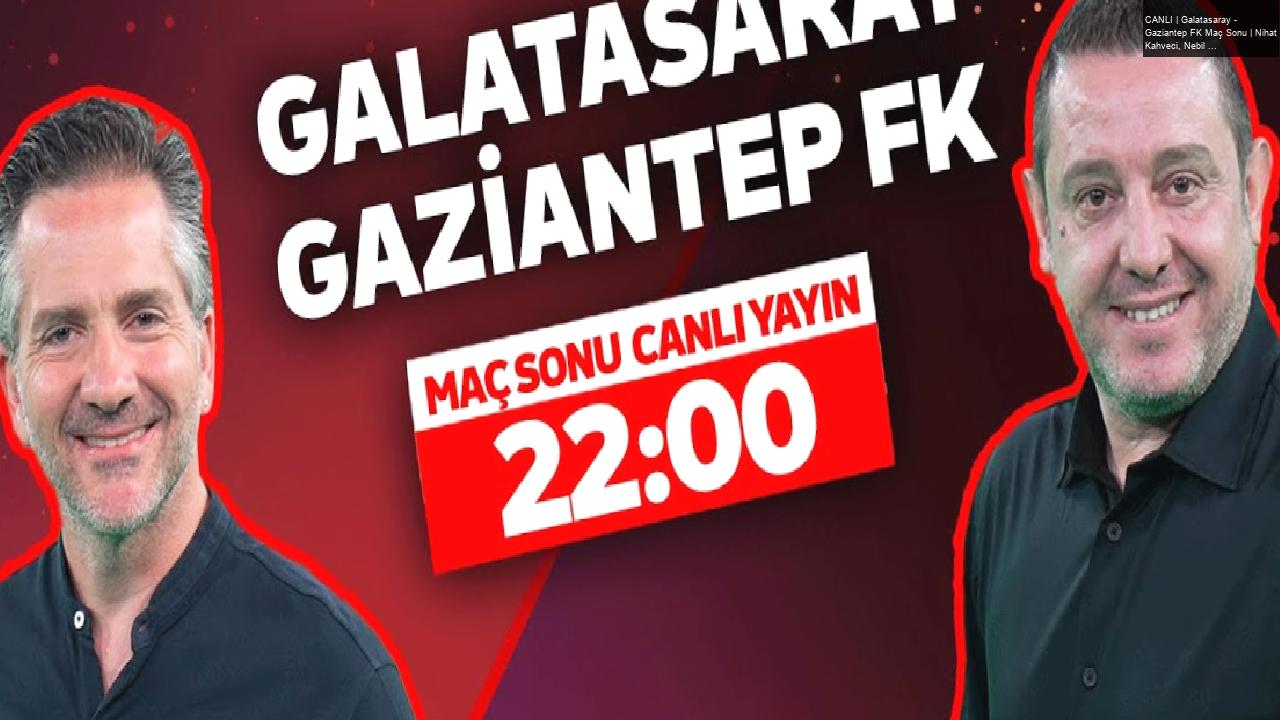 CANLI | Galatasaray – Gaziantep FK Maç Sonu | Nihat Kahveci, Nebil Evren | Kontratak