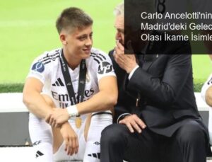 Carlo Ancelotti’nin Real Madrid’deki Geleceği ve Olası İkame İsimler