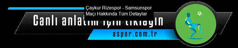 Çaykur Rizespor ile Samsunspor Karşı Karşıya!