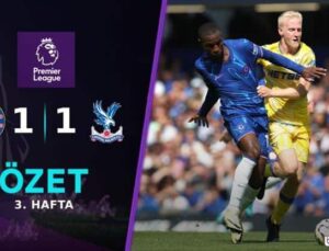 Chelsea ve Crystal Palace Arasında 1-1 Beraberlik