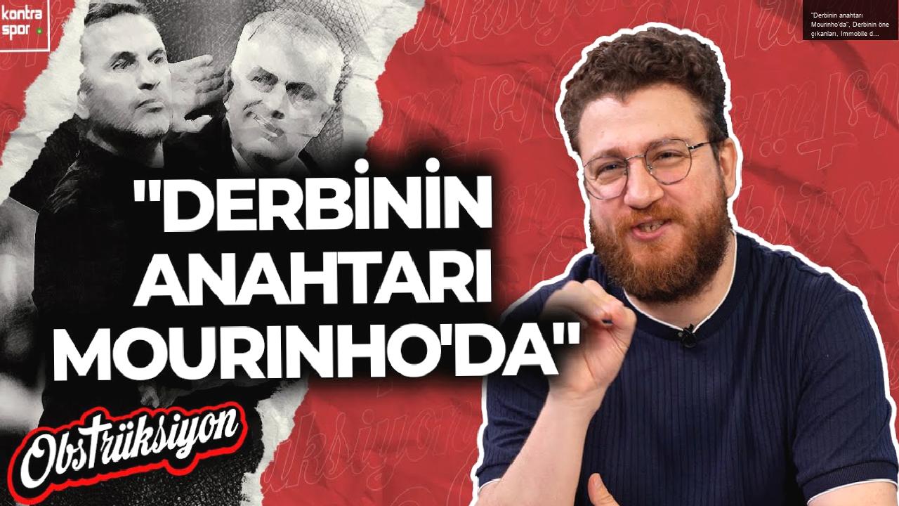 “Derbinin anahtarı Mourinho’da”, Derbinin öne çıkanları, Immobile doğru kullanılıyor mu?