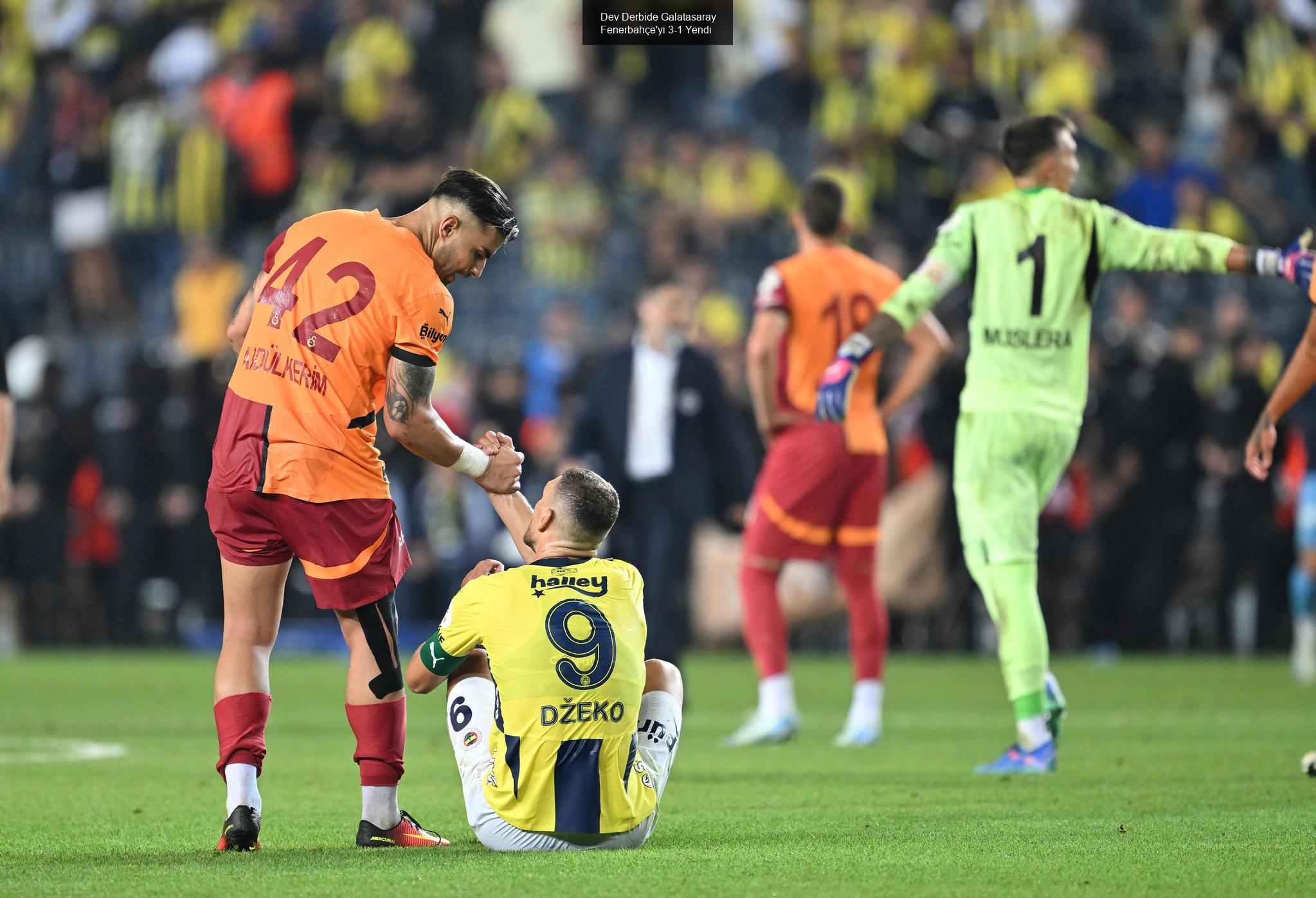 Dev Derbide Galatasaray Fenerbahçe'yi 3-1 Yendi