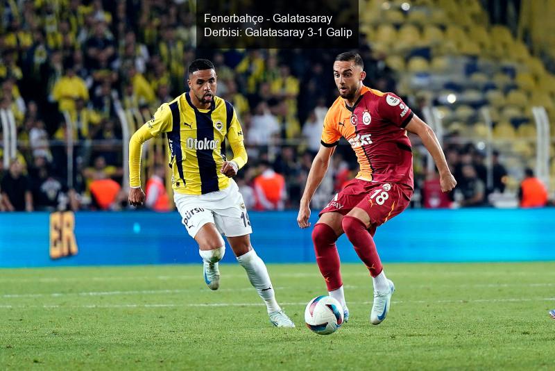 Fenerbahçe - Galatasaray Derbisi: Galatasaray 3-1 Galip