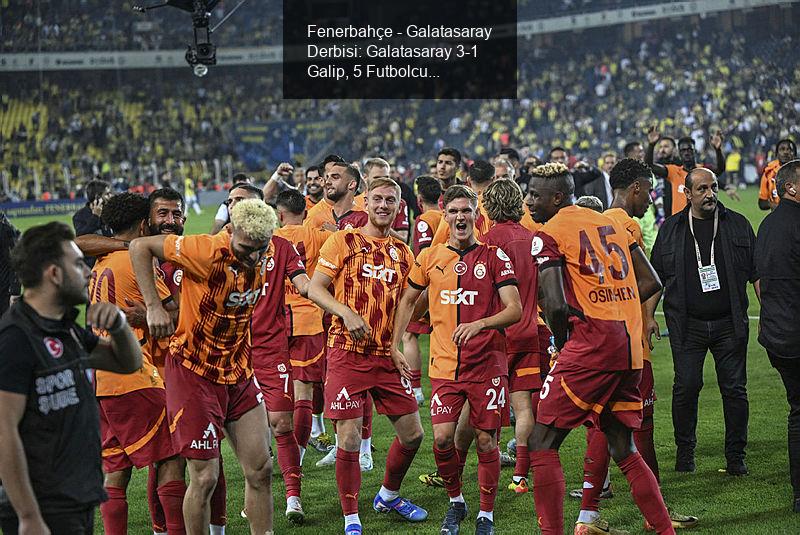 Fenerbahçe - Galatasaray Derbisi: Galatasaray 3-1 Galip, 5 Futbolcuya Maaş Zammı