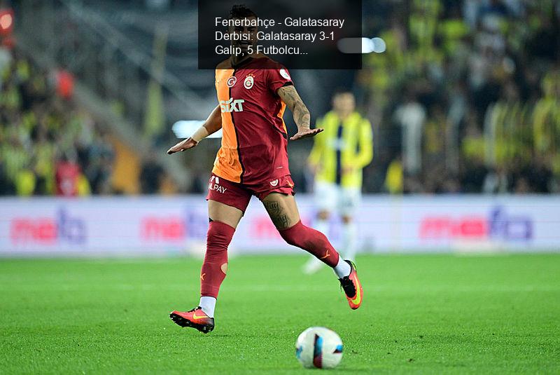 Fenerbahçe - Galatasaray Derbisi: Galatasaray 3-1 Galip, 5 Futbolcuya Maaş Zammı