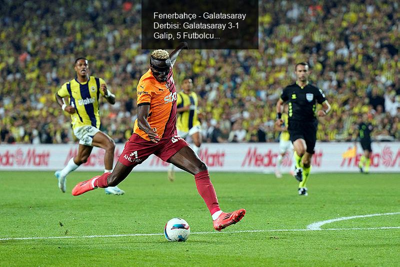 Fenerbahçe - Galatasaray Derbisi: Galatasaray 3-1 Galip, 5 Futbolcuya Maaş Zammı