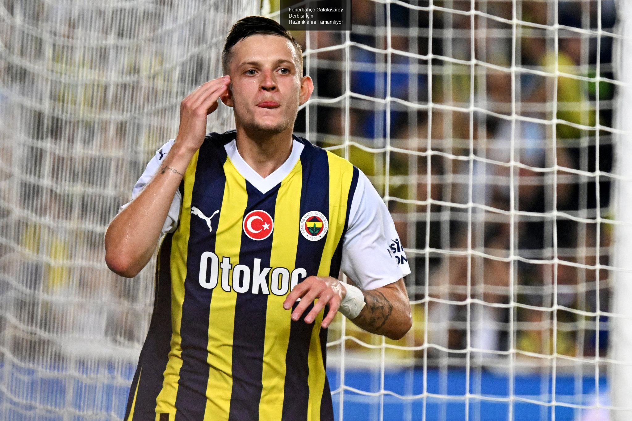 Fenerbahçe Galatasaray Derbisi İçin Hazırlıklarını Tamamlıyor