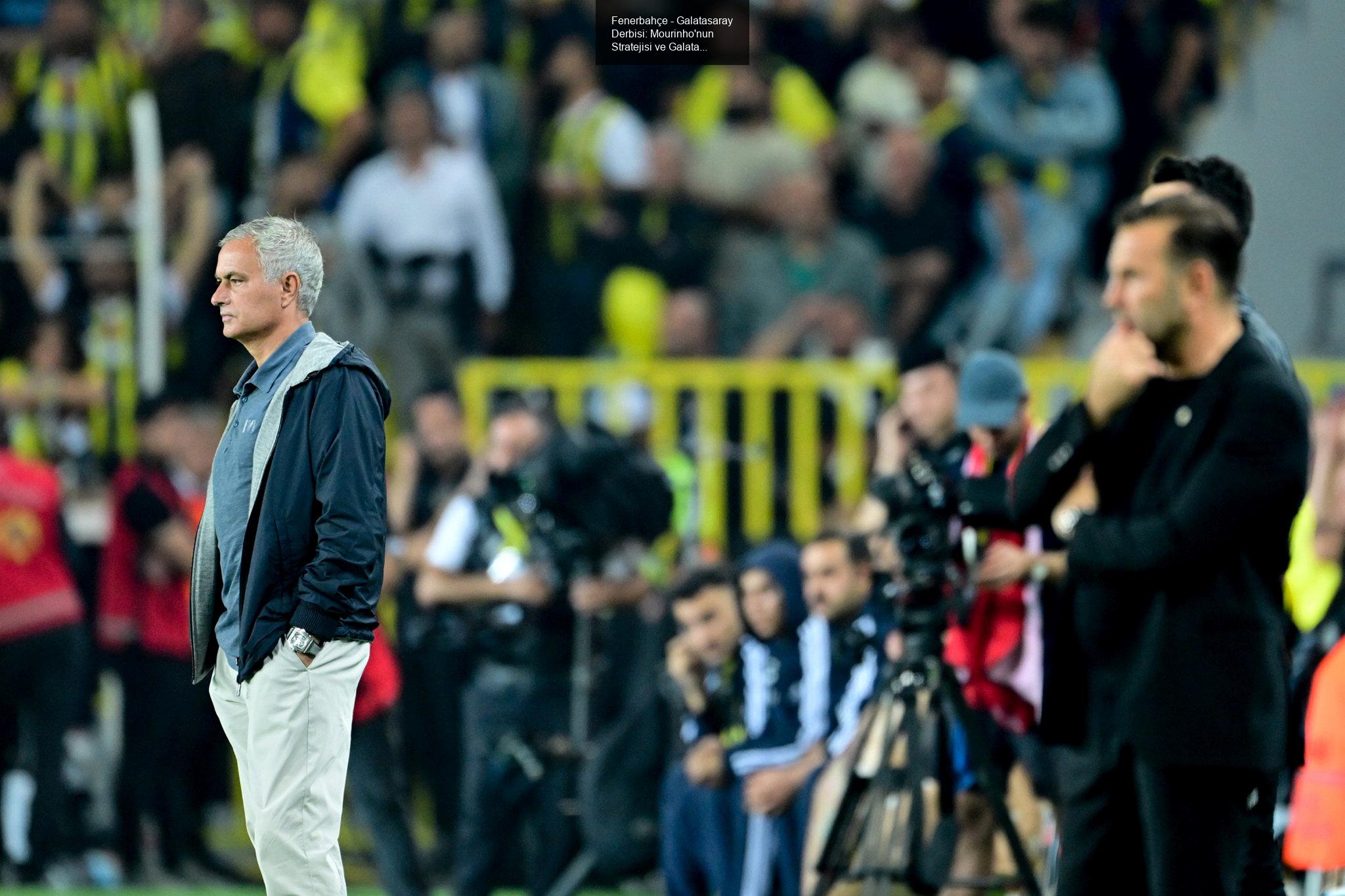 Fenerbahçe - Galatasaray Derbisi: Mourinho'nun Stratejisi ve Galatasaray'ın Başarısı