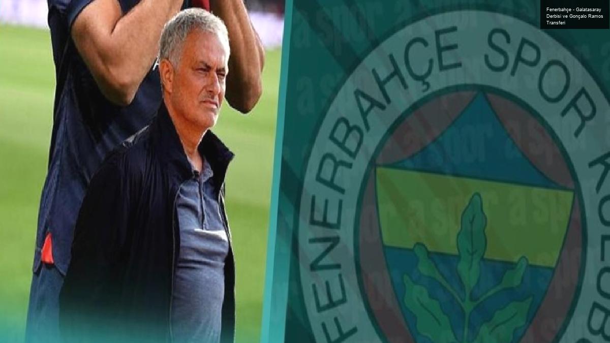 Fenerbahçe – Galatasaray Derbisi ve Gonçalo Ramos Transferi