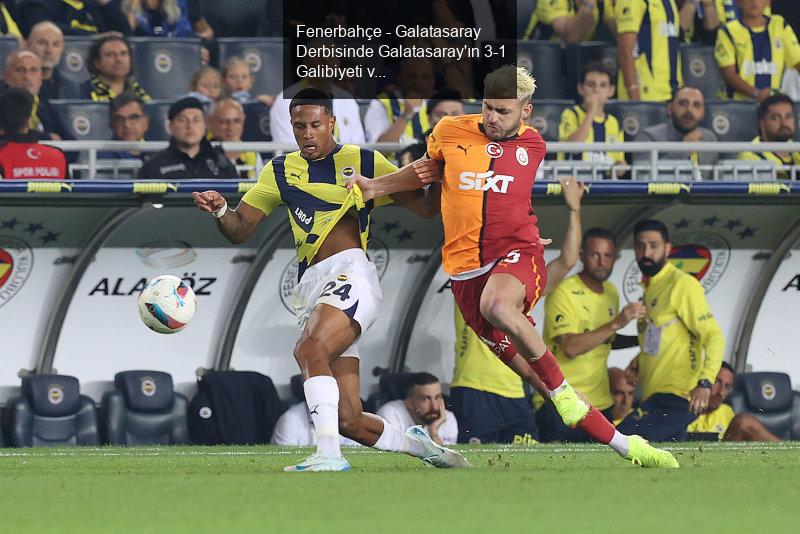 Fenerbahçe - Galatasaray Derbisinde Galatasaray'ın 3-1 Galibiyeti ve Barış Alper Yılmaz'ın Transfer İlgisi