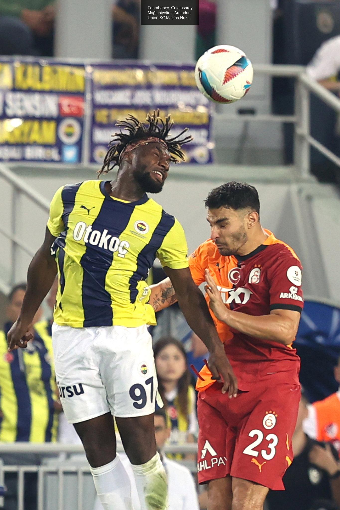 Fenerbahçe, Galatasaray Mağlubiyetinin Ardından Union SG Maçına Hazırlanıyor