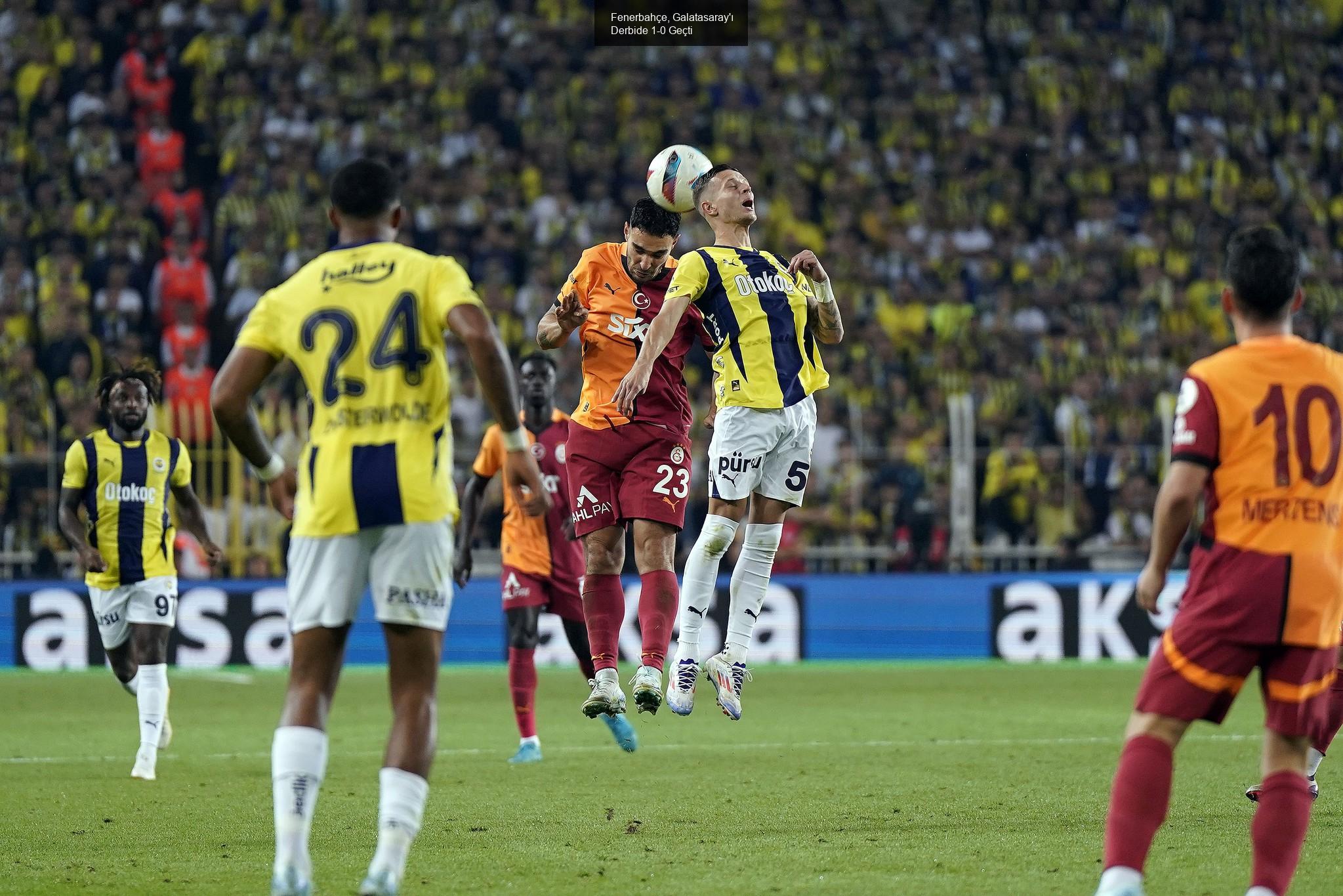 Fenerbahçe, Galatasaray'ı Derbide 1-0 Geçti