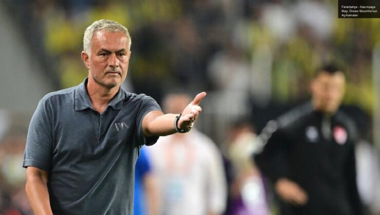 Fenerbahçe – Kasımpaşa Maçı Öncesi Mourinho’nun Açıklamaları