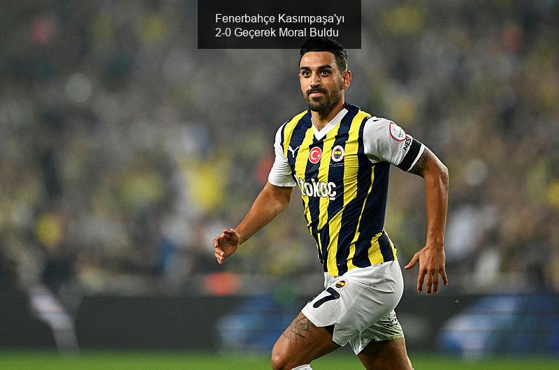 Fenerbahçe Kasımpaşa'yı 2-0 Geçerek Moral Buldu