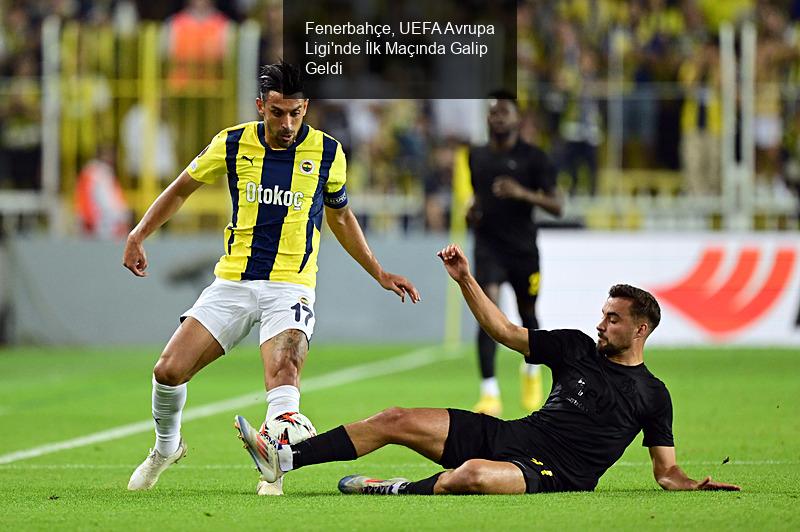 Fenerbahçe, UEFA Avrupa Ligi'nde İlk Maçında Galip Geldi